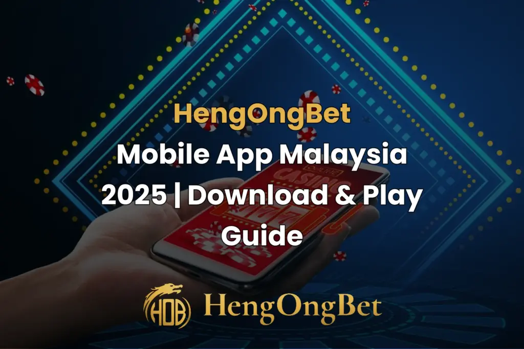 HengOngBet-Mobile-App-Malaysia