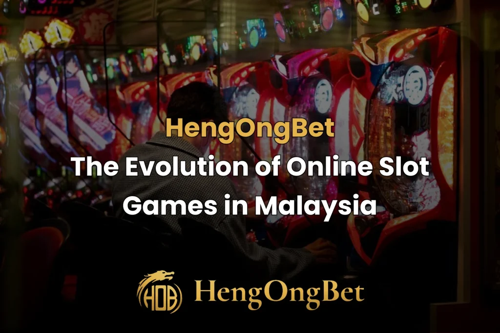 hengongbet-blog-evolution-of-online-slot-game