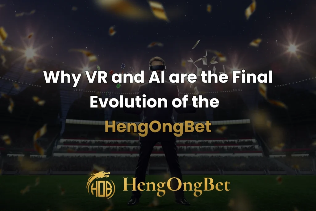 hengongbet-blog-vr-ai-evolution