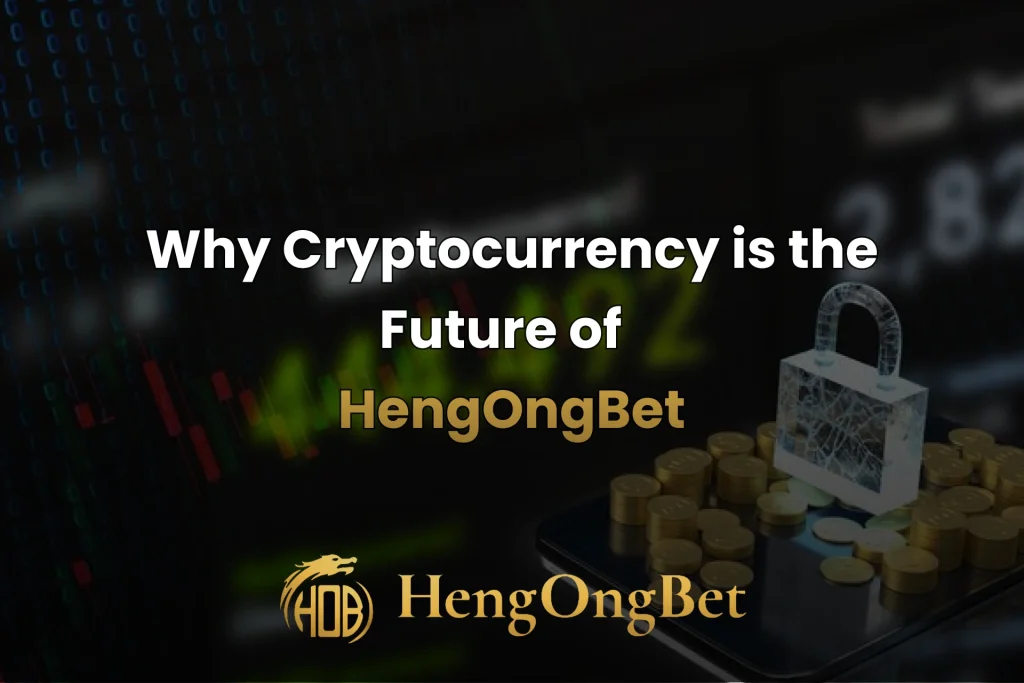 hengongbet-blog-why-cryptocurrency-is-the-future