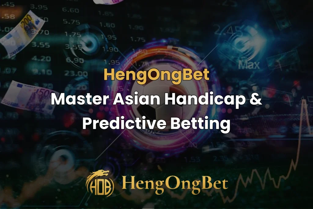 hengongbet-blog-Master-Asian-Handicap-&-Predictive Betting