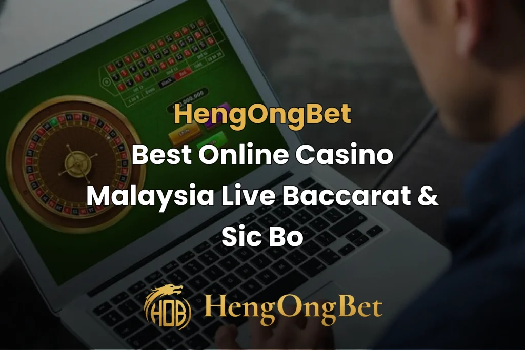 hengongbet-blog-best-online-casino-malaysia-live-baccarat-&-sic-bo