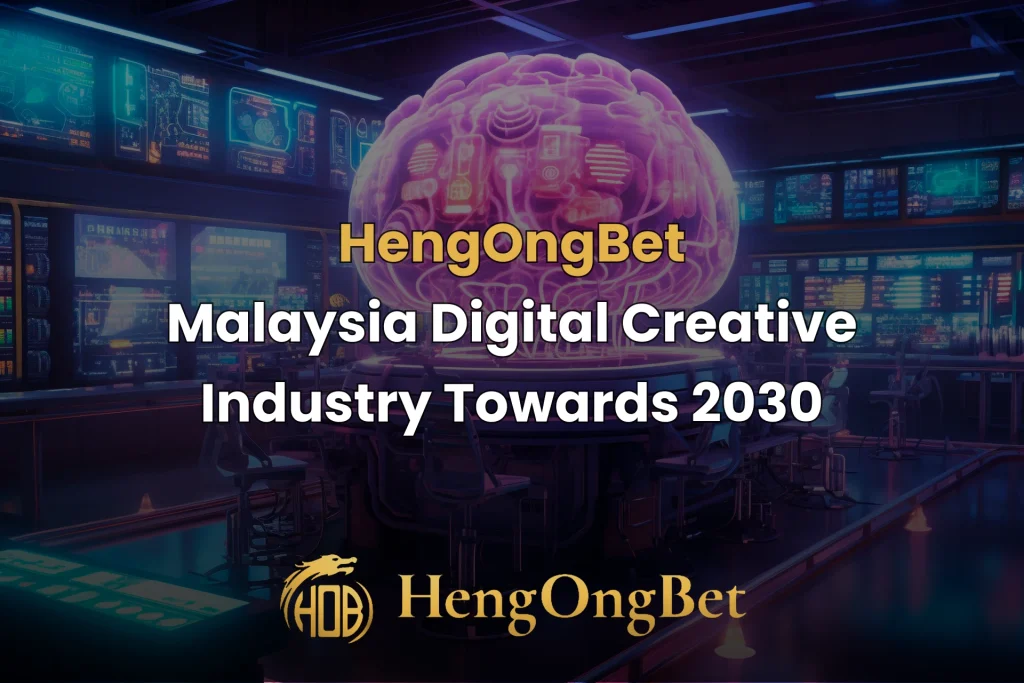 hengongbet-blog-malaysia-digital-creative-industry-toward-2030